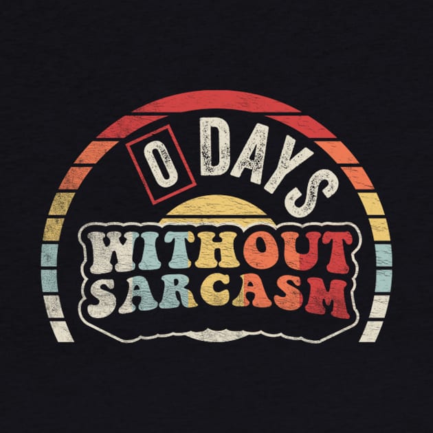 Retro Vintage Zero Days Without Sarcasm Funny Sarcastic Saying Quote by SomeRays